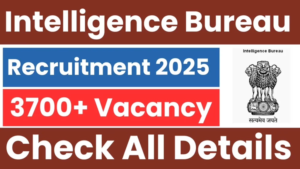 Intelligence Bureau (IB) Recruitment 2025: आज से आवेदन शुरू – ग्रेजुएट्स को सुनहरा मौका