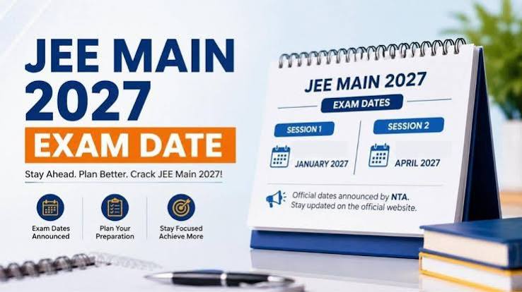 JEE Main 2027 NTA ने जारी की Exam Dates, 22 जनवरी से शुरू होगा पहला Session